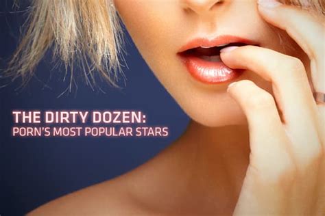 hottest poen stars|The Dirty Dozen: Porn’s biggest stars